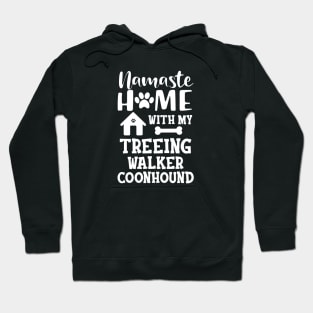 Treeing walker coonhound - Namaste home with my treeing walker coonhound Hoodie